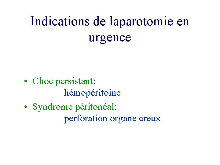 Indications de laparotomie en urgence • Choc persistant: hémopéritoine • Syndrome péritonéal: perforation organe