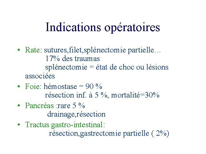 Indications opératoires • Rate: sutures, filet, splénectomie partielle… 17% des traumas splénectomie = état