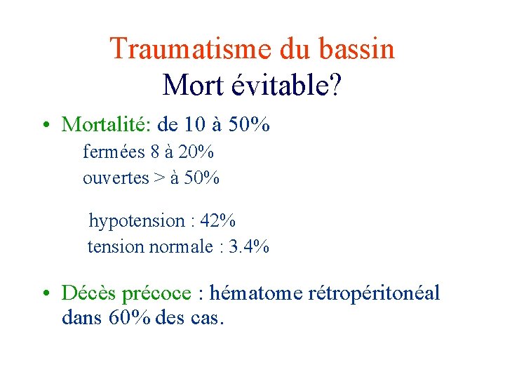 Traumatisme du bassin Mort évitable? • Mortalité: de 10 à 50% fermées 8 à