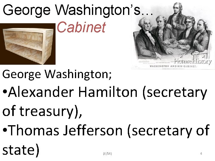 George Washington’s… Cabinet George Washington; • Alexander Hamilton (secretary of treasury), • Thomas Jefferson