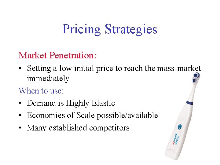 Pricing Strategies Market Penetration: • Setting a low initial price to reach the mass-market