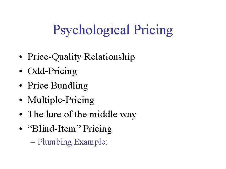Psychological Pricing • • • Price-Quality Relationship Odd-Pricing Price Bundling Multiple-Pricing The lure of