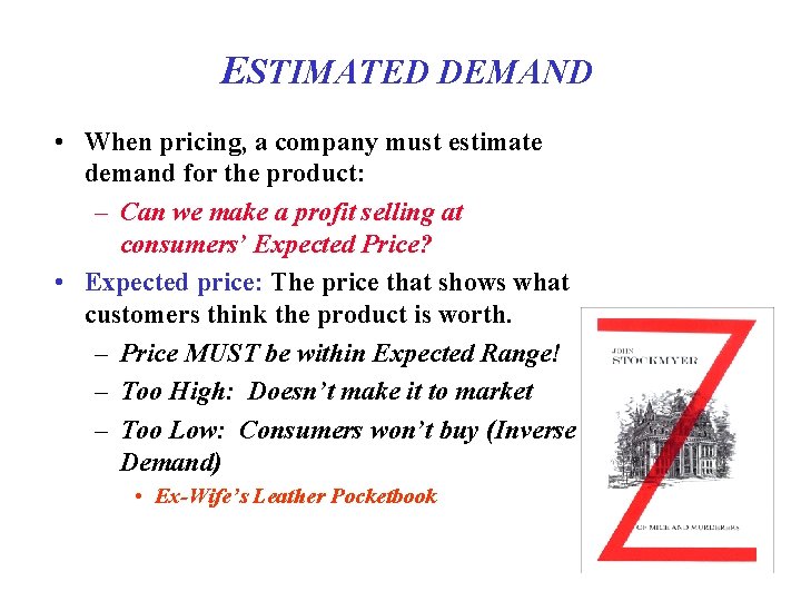 ESTIMATED DEMAND • When pricing, a company must estimate demand for the product: –