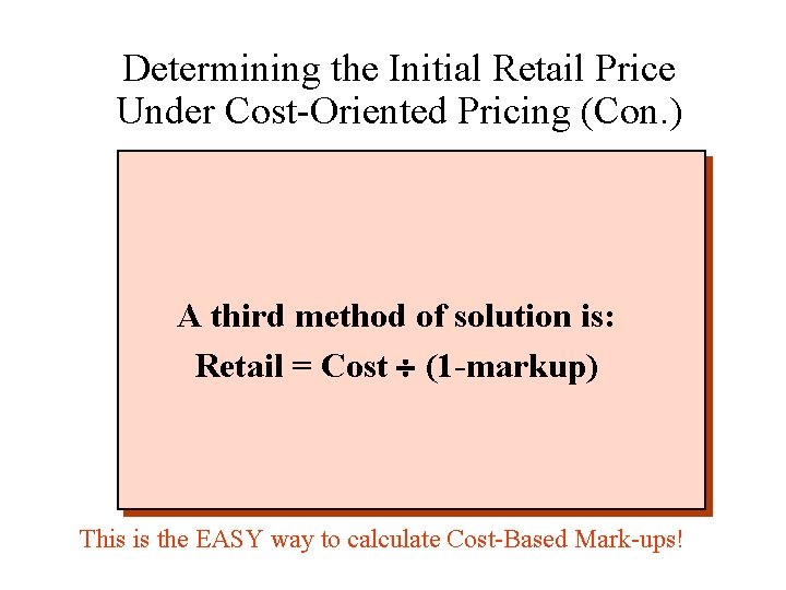 Determining the Initial Retail Price Under Cost-Oriented Pricing (Con. ) A third method of
