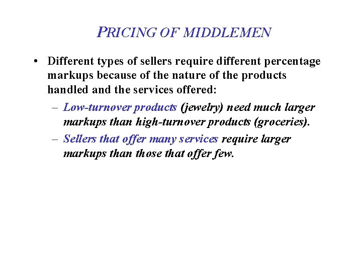 PRICING OF MIDDLEMEN • Different types of sellers require different percentage markups because of