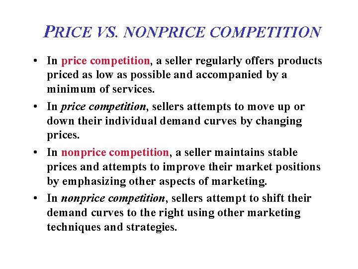 PRICE VS. NONPRICE COMPETITION • In price competition, a seller regularly offers products priced