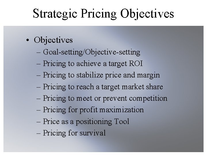 Strategic Pricing Objectives • Objectives – Goal-setting/Objective-setting – Pricing to achieve a target ROI