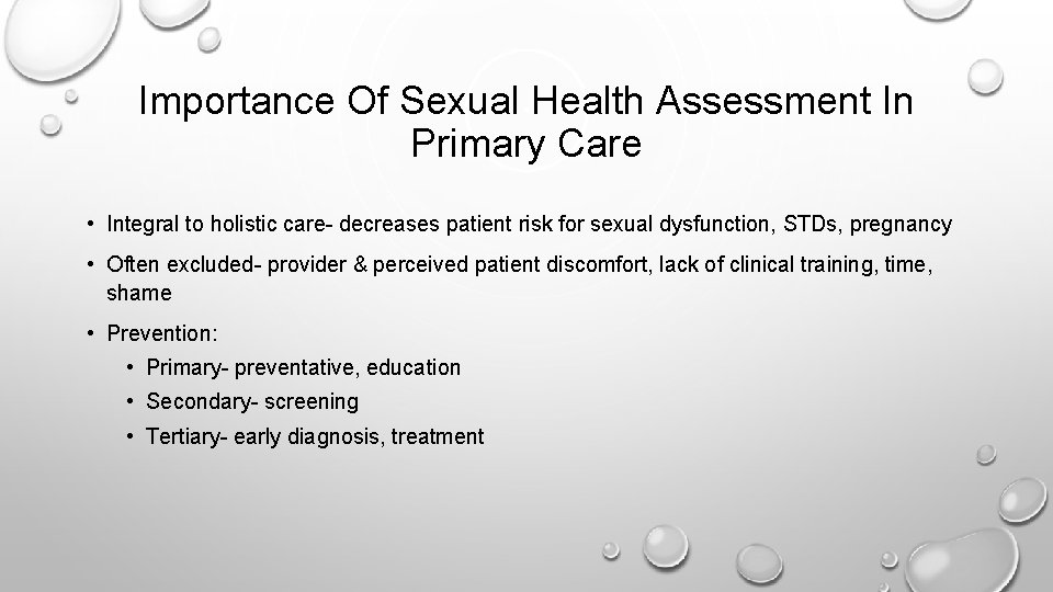 Importance Of Sexual Health Assessment In Primary Care • Integral to holistic care- decreases