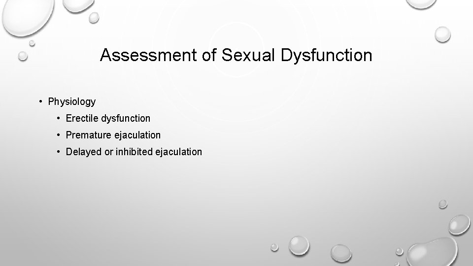 Assessment of Sexual Dysfunction • Physiology • Erectile dysfunction • Premature ejaculation • Delayed