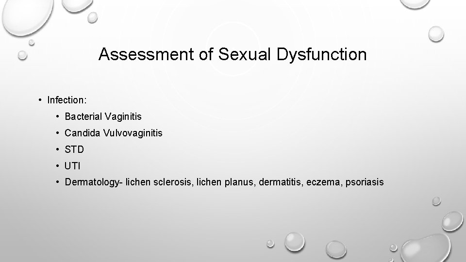 Assessment of Sexual Dysfunction • Infection: • Bacterial Vaginitis • Candida Vulvovaginitis • STD
