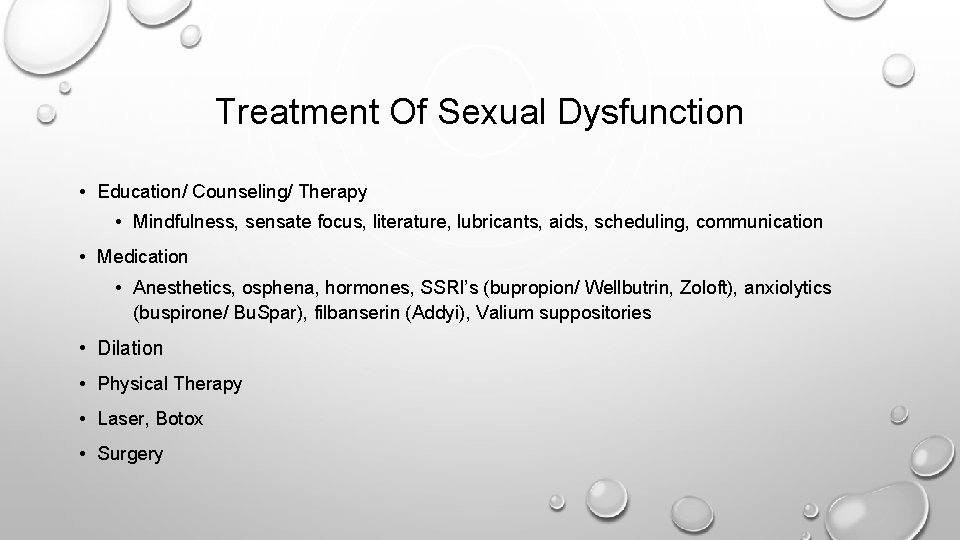 Treatment Of Sexual Dysfunction • Education/ Counseling/ Therapy • Mindfulness, sensate focus, literature, lubricants,