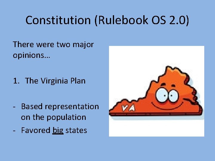 Constitution (Rulebook OS 2. 0) There were two major opinions… 1. The Virginia Plan