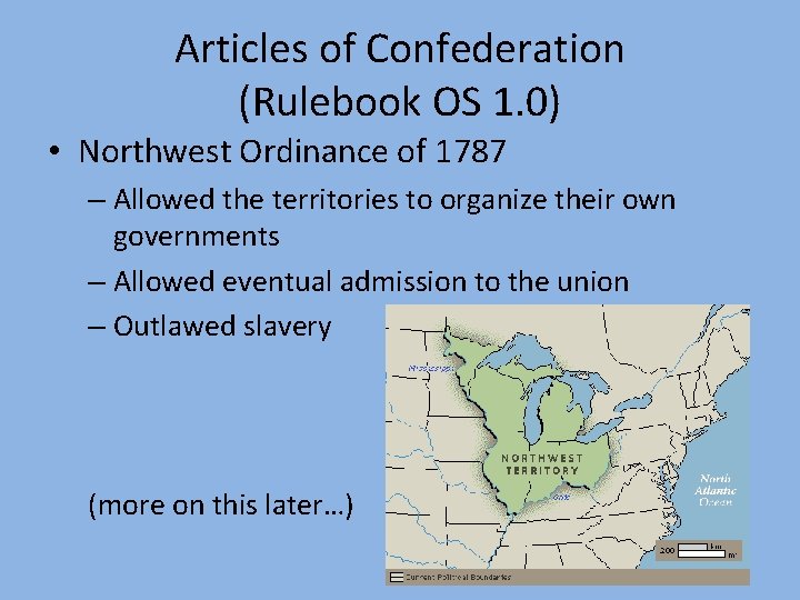 Articles of Confederation (Rulebook OS 1. 0) • Northwest Ordinance of 1787 – Allowed