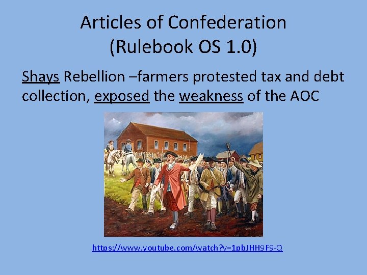 Articles of Confederation (Rulebook OS 1. 0) Shays Rebellion –farmers protested tax and debt