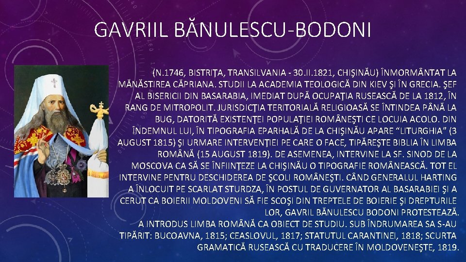 GAVRIIL BĂNULESCU-BODONI (N. 1746, BISTRIŢA, TRANSILVANIA - 30. II. 1821, CHIŞINĂU) ÎNMORM NTAT LA
