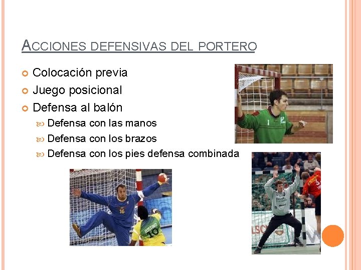 ACCIONES DEFENSIVAS DEL PORTERO Colocación previa Juego posicional Defensa al balón Defensa con las