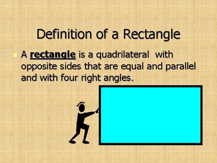 Definition of a Rectangle n A rectangle is a quadrilateral with opposite sides that