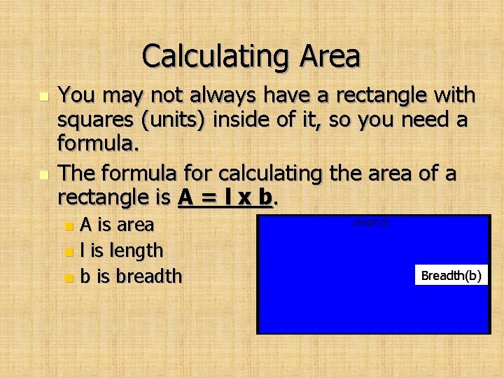 Calculating Area n n You may not always have a rectangle with squares (units)