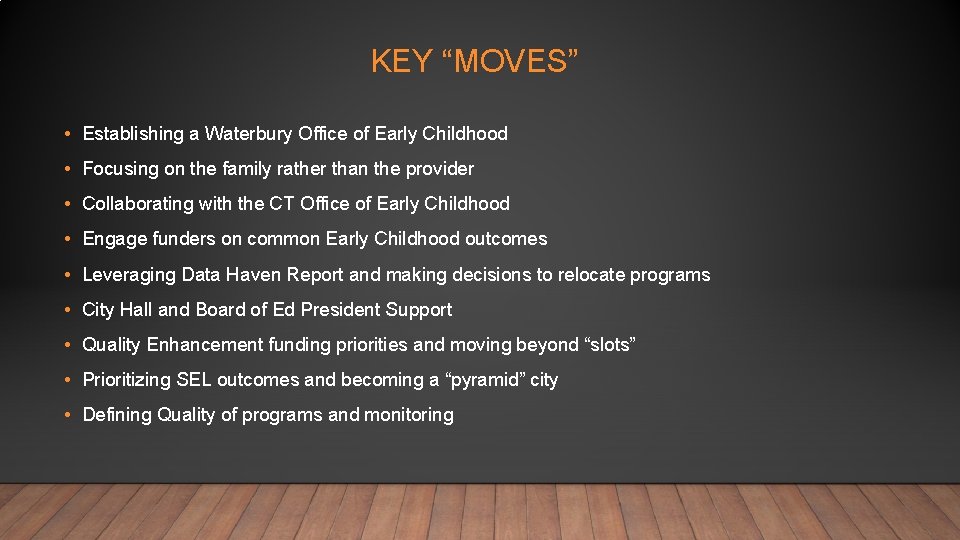 KEY “MOVES” • Establishing a Waterbury Office of Early Childhood • Focusing on the