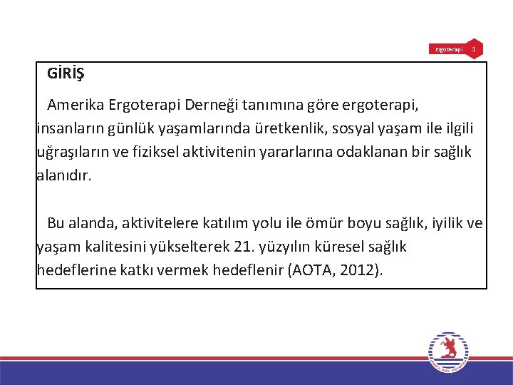 Ergoterapi 1 GİRİŞ Amerika Ergoterapi Derneği tanımına göre ergoterapi, insanların günlük yaşamlarında üretkenlik, sosyal