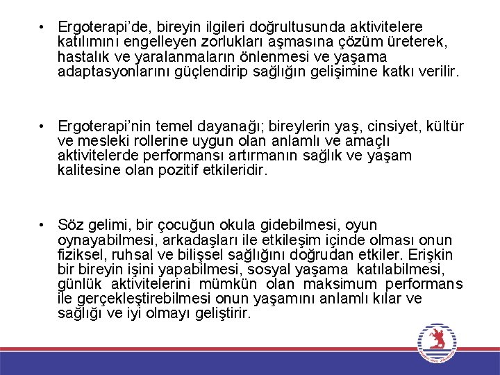  • Ergoterapi’de, bireyin ilgileri doğrultusunda aktivitelere katılımını engelleyen zorlukları aşmasına çözüm üreterek, hastalık