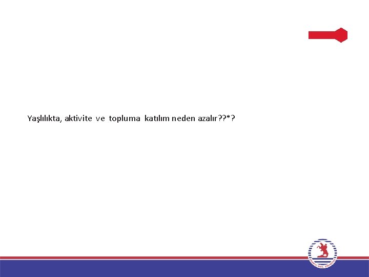 Ergoterapi 1 Yaşlılıkta, aktivite ve topluma katılım neden azalır? ? *? 