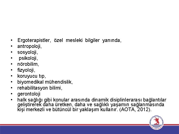  • • • Ergoterapistler, özel mesleki bilgiler yanında, antropoloji, sosyoloji, psikoloji, nörobilim, fizyoloji,