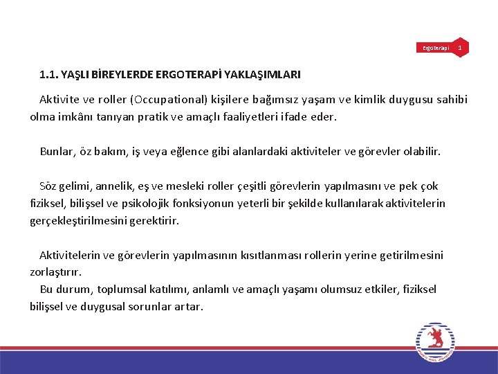 Ergoterapi 1 1. 1. YAŞLI BİREYLERDE ERGOTERAPİ YAKLAŞIMLARI Aktivite ve roller (Occupational) kişilere bağımsız