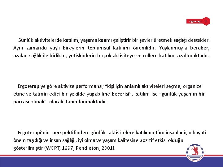 Ergoterapi 1 Günlük aktivitelerde katılım, yaşama katımı geliştirir bir şeyler üretmek sağlığı destekler. Aynı