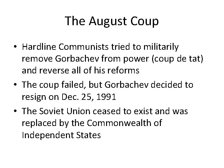 The August Coup • Hardline Communists tried to militarily remove Gorbachev from power (coup