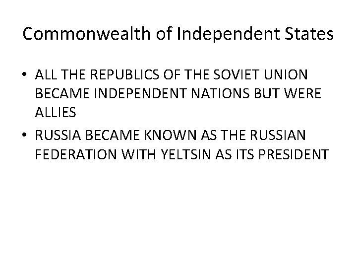 Commonwealth of Independent States • ALL THE REPUBLICS OF THE SOVIET UNION BECAME INDEPENDENT