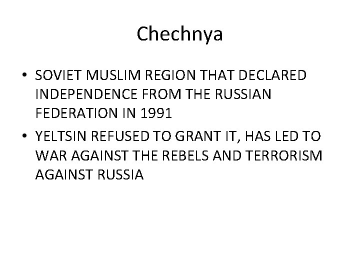Chechnya • SOVIET MUSLIM REGION THAT DECLARED INDEPENDENCE FROM THE RUSSIAN FEDERATION IN 1991