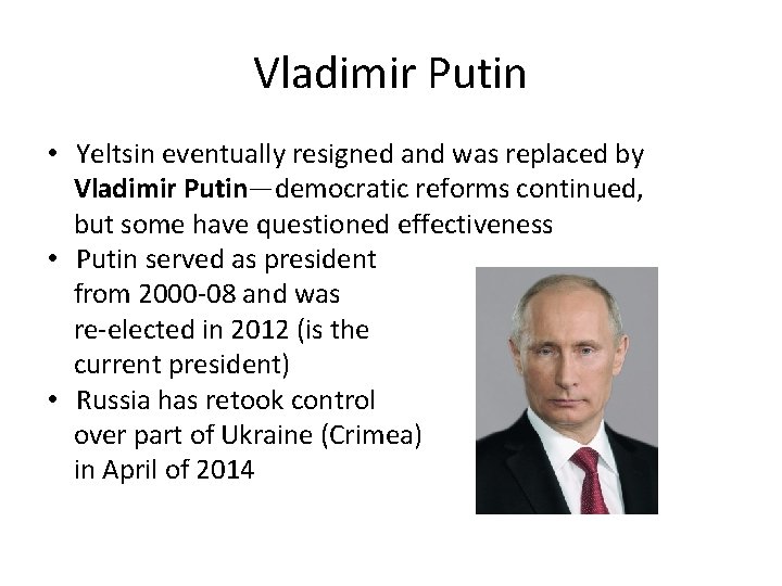 Vladimir Putin • Yeltsin eventually resigned and was replaced by Vladimir Putin—democratic reforms continued,
