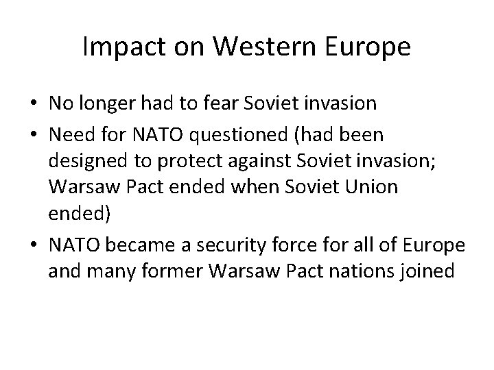 Impact on Western Europe • No longer had to fear Soviet invasion • Need
