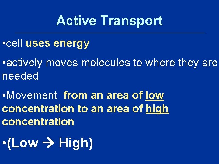 Active Transport • cell uses energy • actively moves molecules to where they are Active Transport • cell uses energy • actively moves molecules to where they are