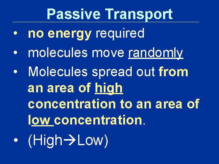 Passive Transport • no energy required • molecules move randomly • Molecules spread out Passive Transport • no energy required • molecules move randomly • Molecules spread out