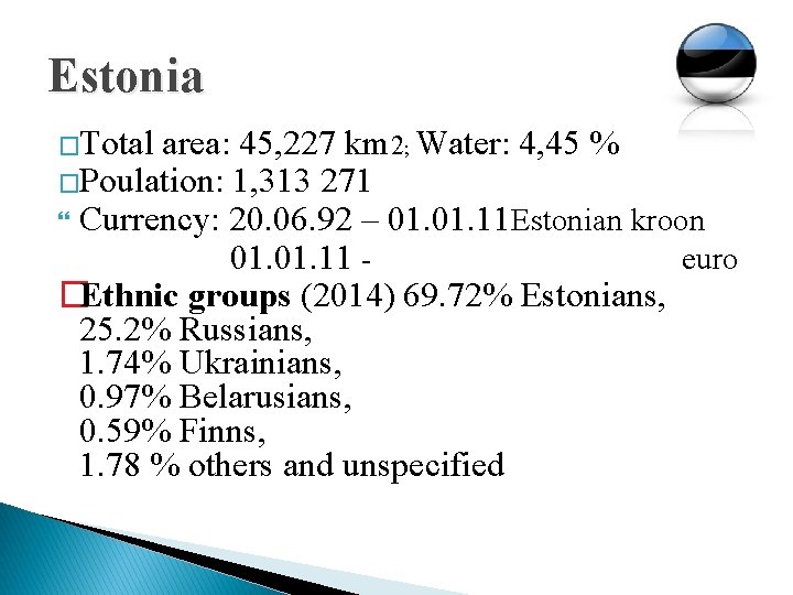 Estonia �Total area: 45, 227 km 2; Water: 4, 45 % �Poulation: 1, 313