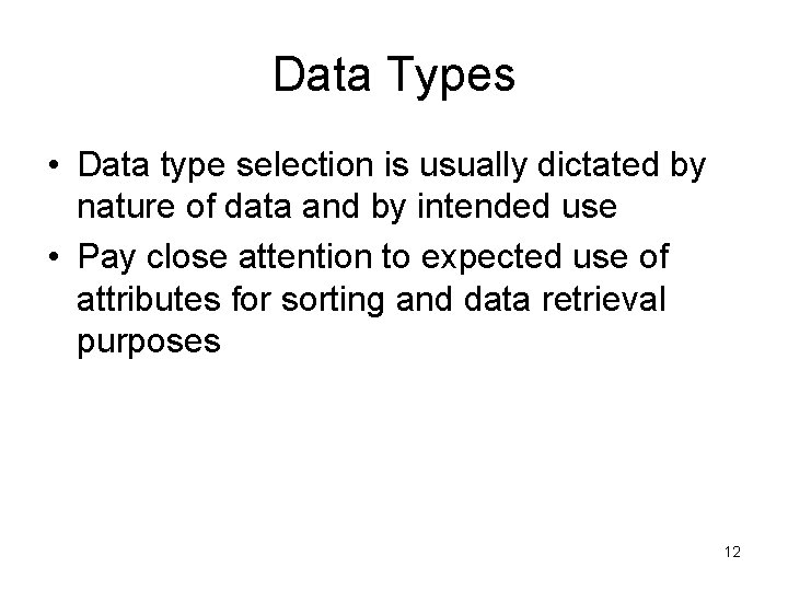 Data Types • Data type selection is usually dictated by nature of data and Data Types • Data type selection is usually dictated by nature of data and