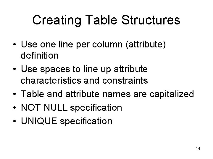 Creating Table Structures • Use one line per column (attribute) definition • Use spaces Creating Table Structures • Use one line per column (attribute) definition • Use spaces