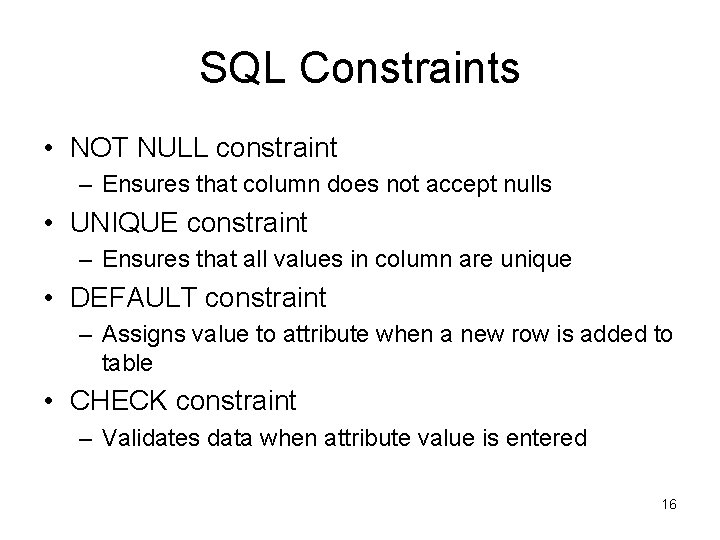 SQL Constraints • NOT NULL constraint – Ensures that column does not accept nulls SQL Constraints • NOT NULL constraint – Ensures that column does not accept nulls