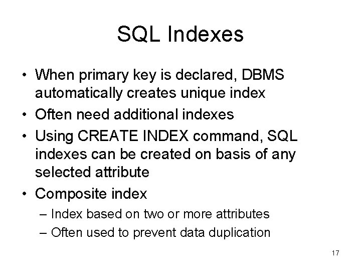 SQL Indexes • When primary key is declared, DBMS automatically creates unique index • SQL Indexes • When primary key is declared, DBMS automatically creates unique index •