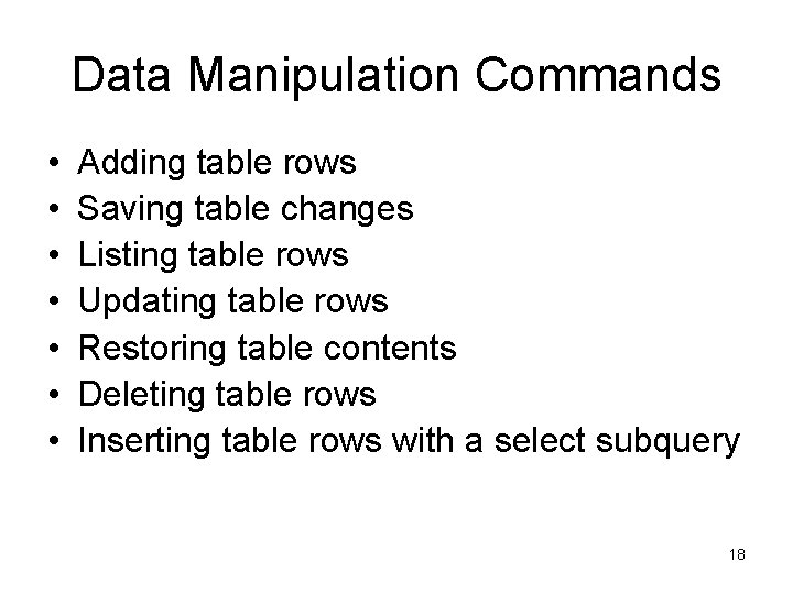 Data Manipulation Commands • • Adding table rows Saving table changes Listing table rows Data Manipulation Commands • • Adding table rows Saving table changes Listing table rows