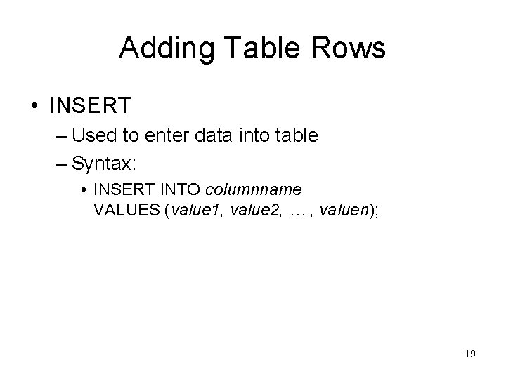 Adding Table Rows • INSERT – Used to enter data into table – Syntax: Adding Table Rows • INSERT – Used to enter data into table – Syntax: