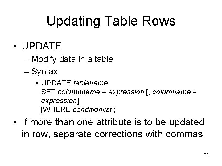 Updating Table Rows • UPDATE – Modify data in a table – Syntax: • Updating Table Rows • UPDATE – Modify data in a table – Syntax: •
