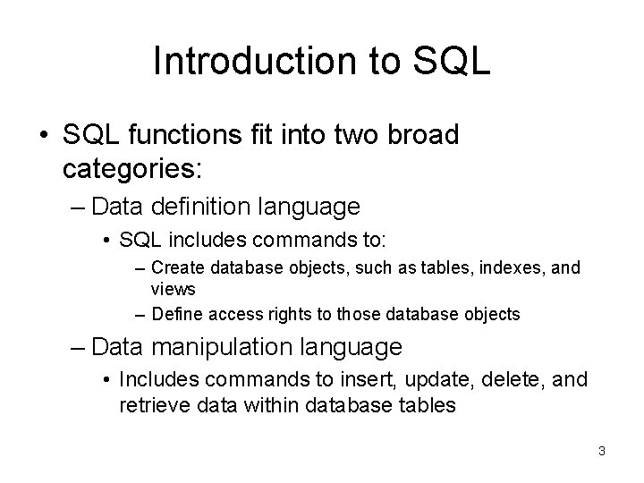 Introduction to SQL • SQL functions fit into two broad categories: – Data definition Introduction to SQL • SQL functions fit into two broad categories: – Data definition