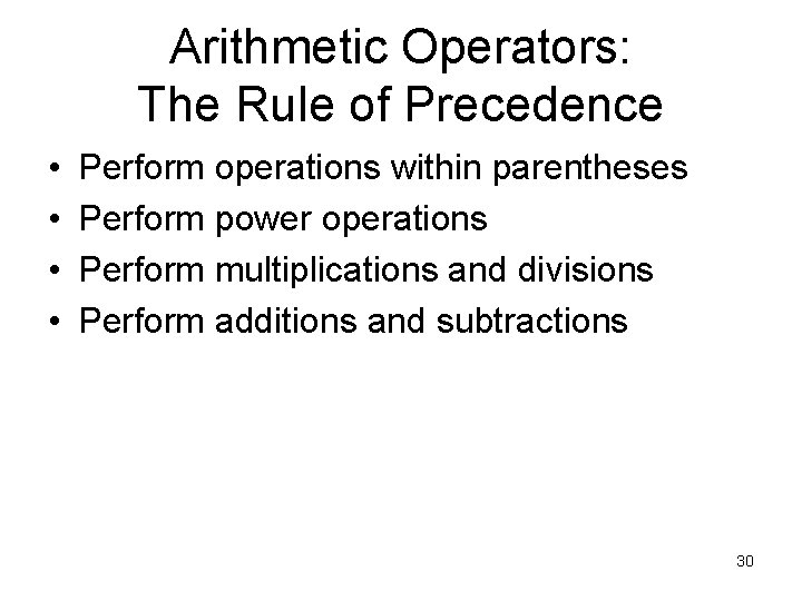 Arithmetic Operators: The Rule of Precedence • • Perform operations within parentheses Perform power Arithmetic Operators: The Rule of Precedence • • Perform operations within parentheses Perform power