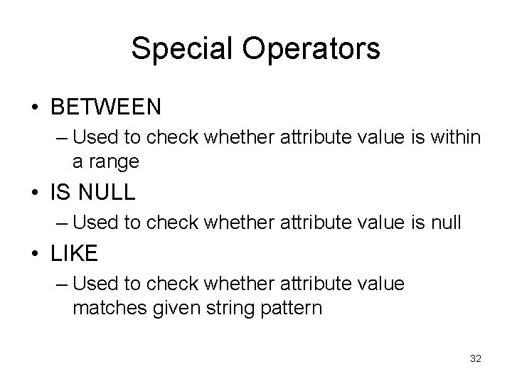 Special Operators • BETWEEN – Used to check whether attribute value is within a Special Operators • BETWEEN – Used to check whether attribute value is within a