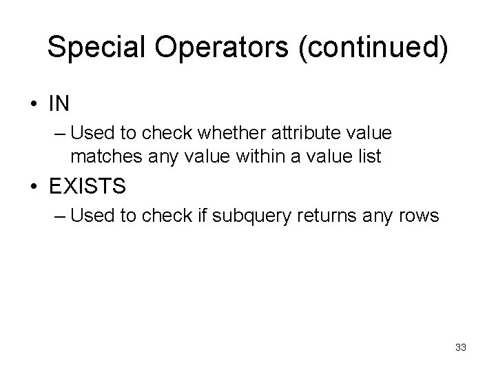 Special Operators (continued) • IN – Used to check whether attribute value matches any Special Operators (continued) • IN – Used to check whether attribute value matches any