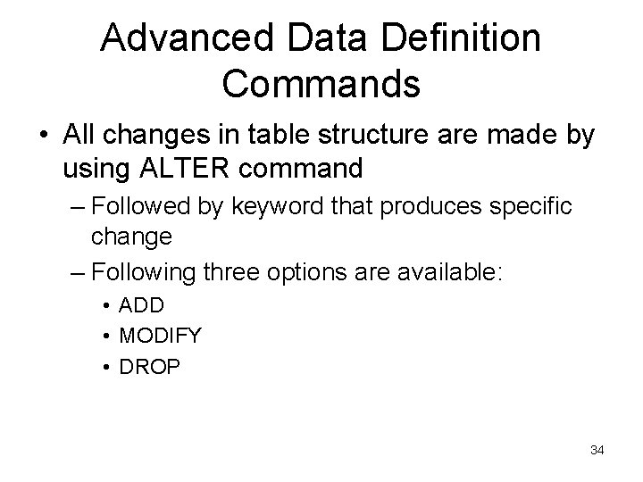 Advanced Data Definition Commands • All changes in table structure are made by using Advanced Data Definition Commands • All changes in table structure are made by using