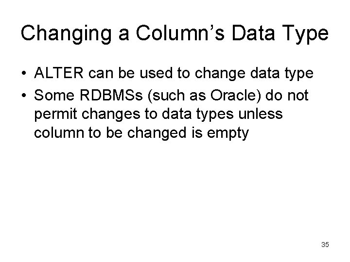 Changing a Column’s Data Type • ALTER can be used to change data type Changing a Column’s Data Type • ALTER can be used to change data type